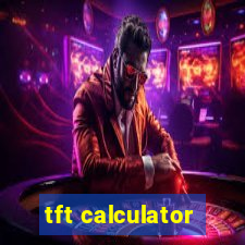 tft calculator